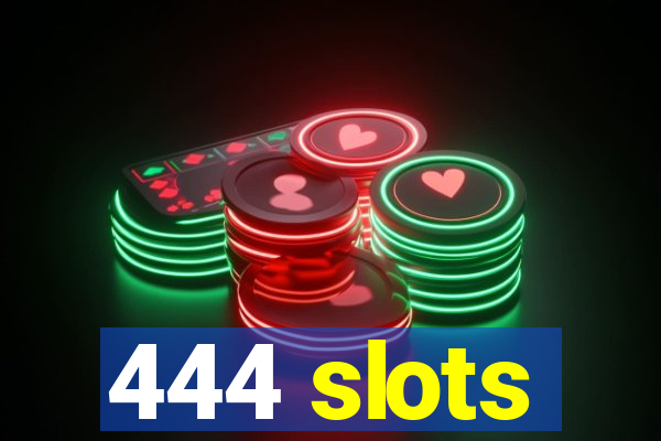 444 slots